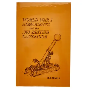 Book: “World War 1 Armaments and the .303 British Cartridge” by B. A. Temple - Hard Cover